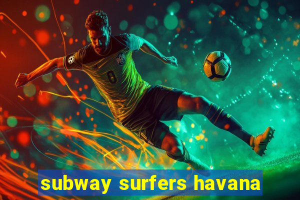 subway surfers havana